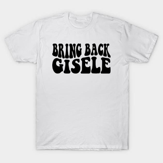 Bring Back Gisele Funny Gisele T-Shirt by Atelier Djeka